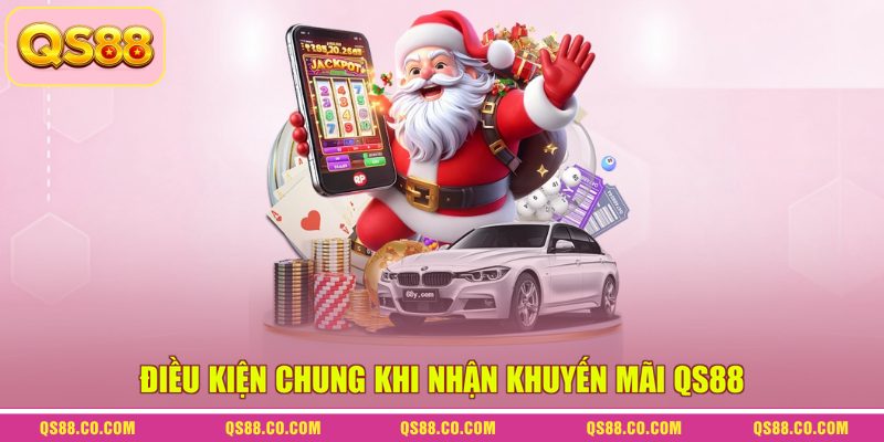Điều kiện chung khi nhận khuyến mãi QS88 Điều kiện chung khi nhận khuyến mãi QS88
