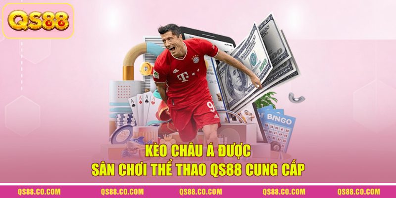 Kèo Châu Á được sân chơi thể thao QS88 cung cấp Kèo Châu Á được sân chơi thể thao QS88 cung cấp
