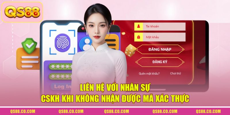 Quy Trình Đăng Nhập QS88 Chuẩn Xác Và Nhanh Chóng 2026 4 Liên hệ với nhân sự CSKH khi không nhận được mã xác thực