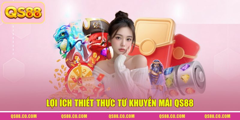 Lợi ích thiết thực từ khuyến mãi QS88 Lợi ích thiết thực từ khuyến mãi QS88