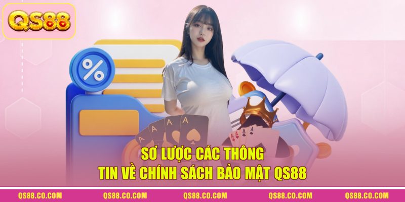 Chính Sách Bảo Mật QS88 - Bảo Vệ An Toàn Tuyệt Đối 2026 1 Sơ lược các thông tin về chính sách bảo mật QS88