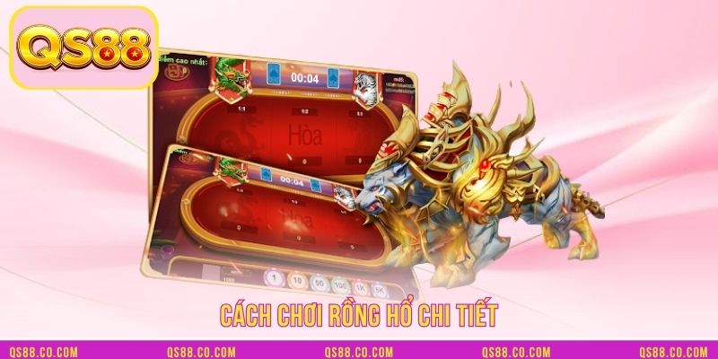 Cách chơi rồng hổ chi tiết Cách chơi rồng hổ chi tiết