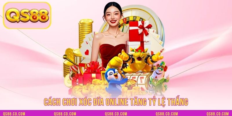 Cách chơi xóc đĩa online tăng tỷ lệ thắng Cách chơi xóc đĩa online tăng tỷ lệ thắng
