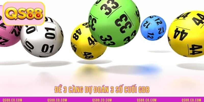 Đề 3 càng dự đoán 3 số cuối GĐB Đề 3 càng dự đoán 3 số cuối GĐB