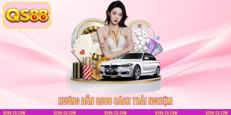 Hướng dẫn QS88 cách trải nghiệm Hướng dẫn QS88 cách trải nghiệm