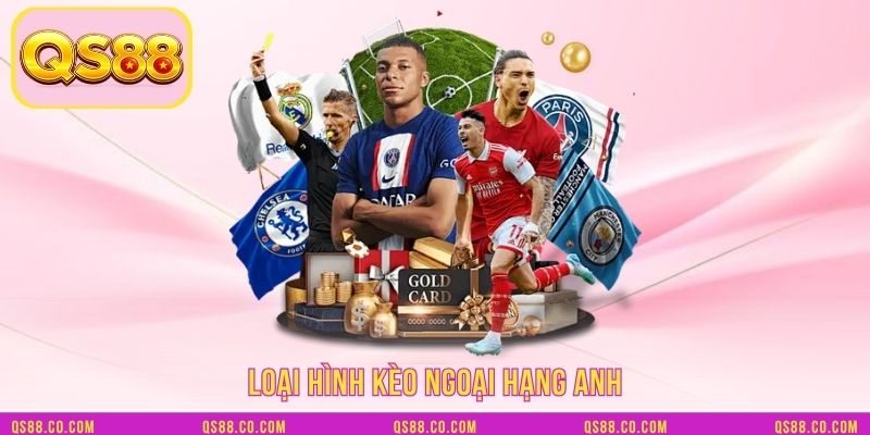 Loại hình kèo ngoại hạng Anh Loại hình kèo ngoại hạng Anh