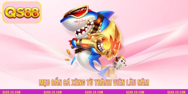 Mẹo bắn cá xèng từ thành viên lâu năm Mẹo bắn cá xèng từ thành viên lâu năm