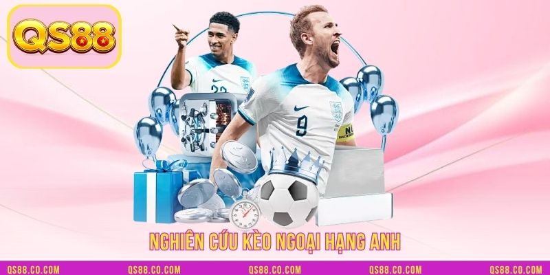 Nghiên cứu kèo ngoại hạng Anh Nghiên cứu kèo ngoại hạng Anh