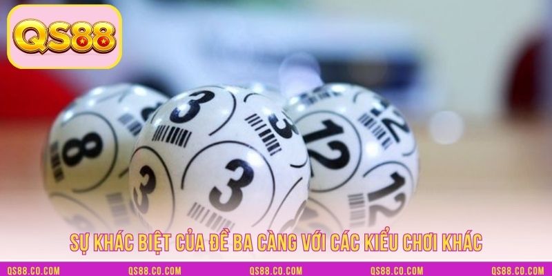 Sự khác biệt của đề ba càng với các kiểu chơi khác Sự khác biệt của đề ba càng với các kiểu chơi khác
