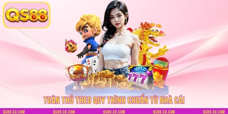Tuân thủ theo quy trình chuẩn từ nhà cái Tuân thủ theo quy trình chuẩn từ nhà cái