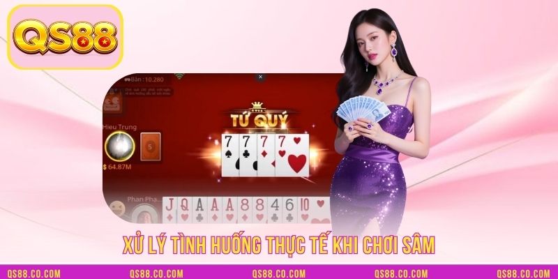 Xử lý tình huống thực tế khi chơi sâm Xử lý tình huống thực tế khi chơi sâm
